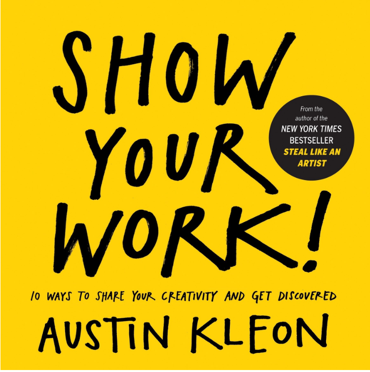 Show Your Work by Austin Kleon Show Your Work by Austin Kleon